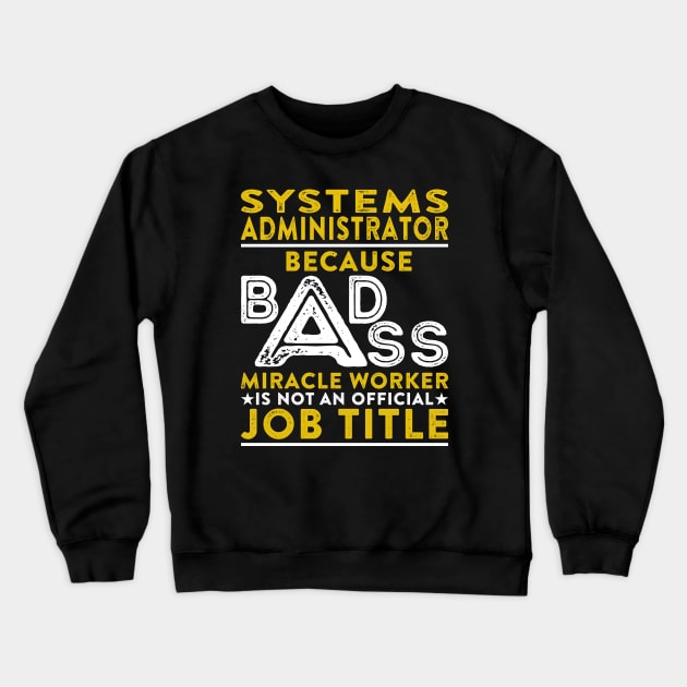 Systems Administrator Because Badass Miracle Worker Is Not An Official Job Title Crewneck Sweatshirt by RetroWave